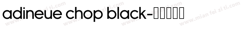 adineue CHOP Black字体转换